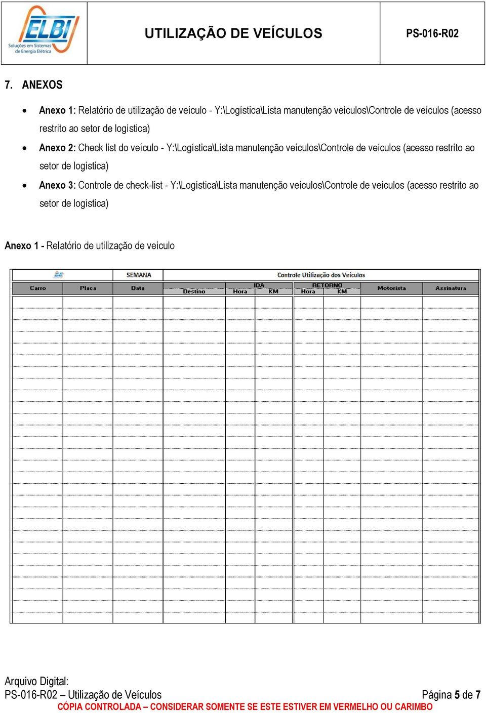 (acesso restrito ao setor de logística) Anexo 3: Controle de check-list - Y:\Logística\Lista manutenção veículos\controle de