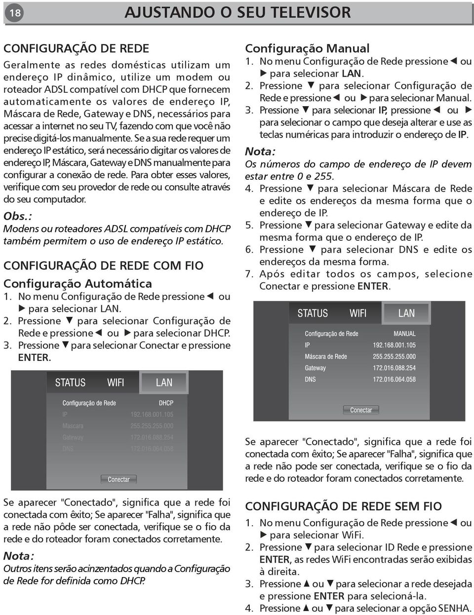 Se a sua rede requer um endereço IP estático, será necessário digitar os valores de endereço IP, Máscara, Gateway e DNS manualmente para configurar a conexão de rede.