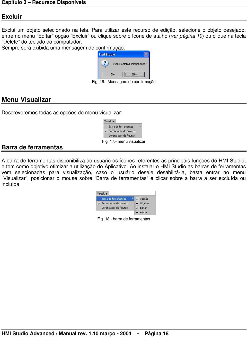 computador. Sempre será exibida uma mensagem de confirmação: Fig. 16.- Mensagem de confirmação Menu Visualizar Descreveremos todas as opções do menu visualizar: Barra de ferramentas Fig. 17.