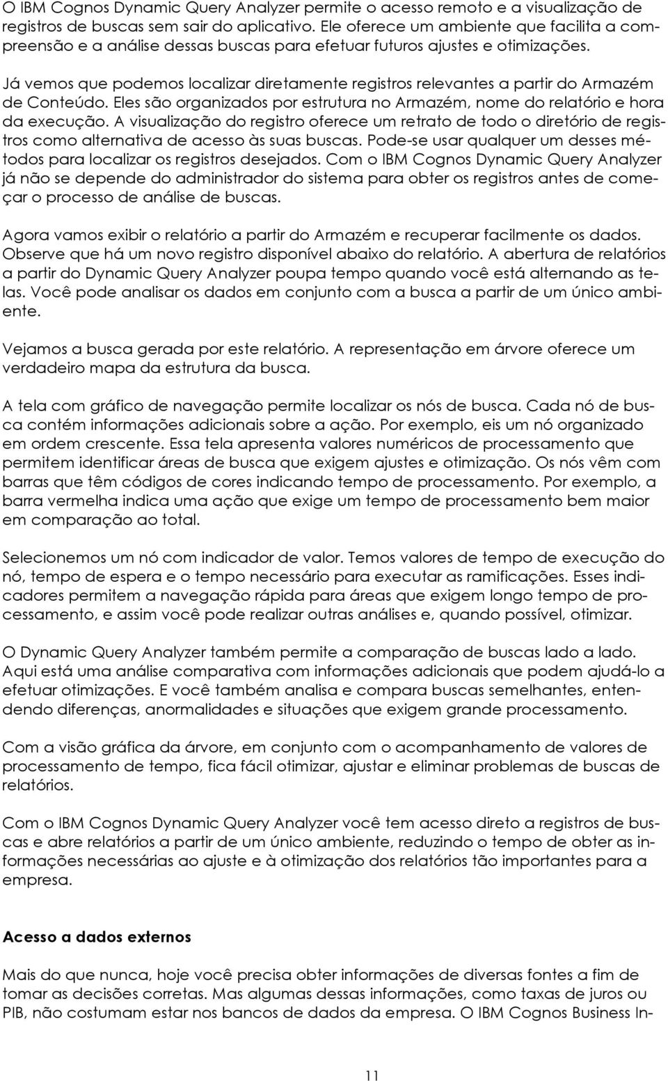 Já vemos que podemos localizar diretamente registros relevantes a partir do Armazém de Conteúdo. Eles são organizados por estrutura no Armazém, nome do relatório e hora da execução.