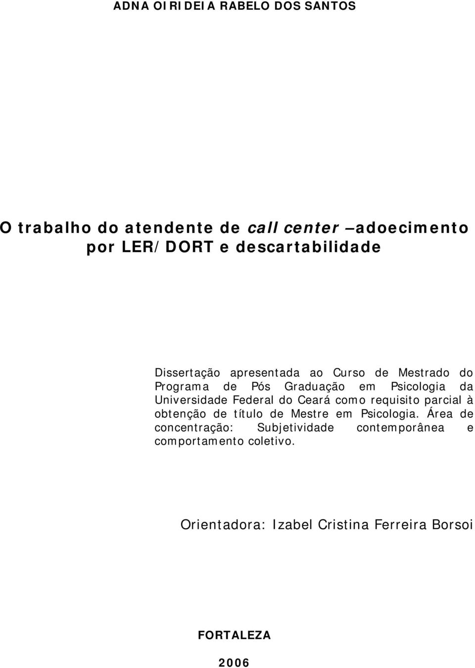 Universidade Federal do Ceará como requisito parcial à obtenção de título de Mestre em Psicologia.