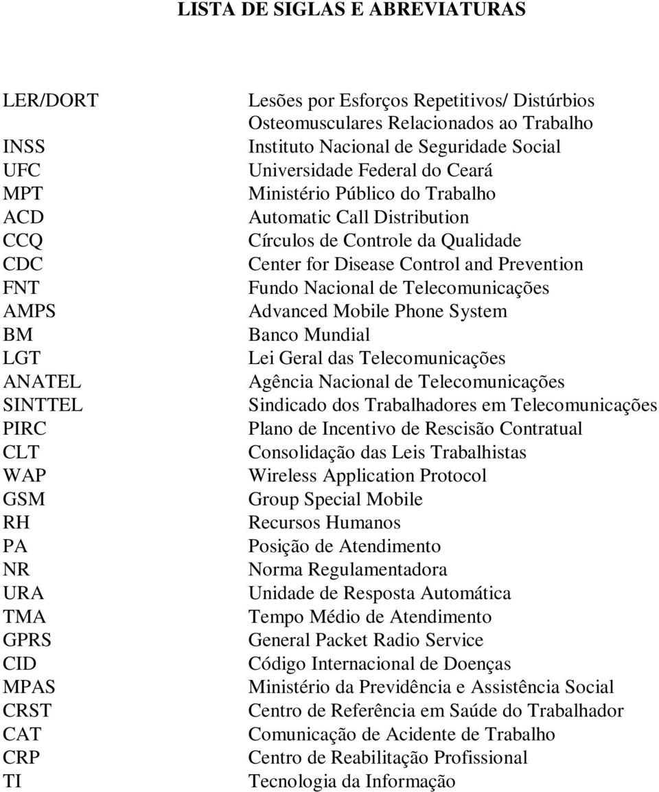 Controle da Qualidade Center for Disease Control and Prevention Fundo Nacional de Telecomunicações Advanced Mobile Phone System Banco Mundial Lei Geral das Telecomunicações Agência Nacional de