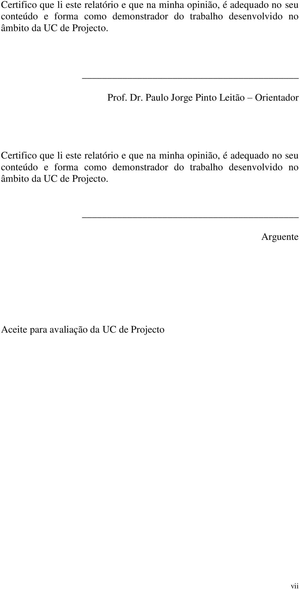 Paulo Jorge Pinto Leitão Orientador  demonstrador do trabalho desenvolvido no âmbito da UC de Projecto.