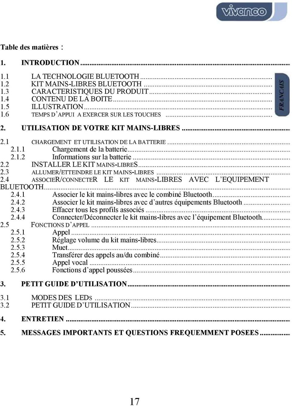 .. 2.3 ALLUMER/ETTEINDRE LE KIT MAINS-LIBRES... 2.4 ASSOCIER/CONNECTER LE KIT MAINS-LIBRES AVEC L EQUIPEMENT BLUETOOTH... 2.4.1 Associer le kit mains-libres avec le combiné Bluetooth... 2.4.2 Associer le kit mains-libres avec d autres équipements Bluetooth.