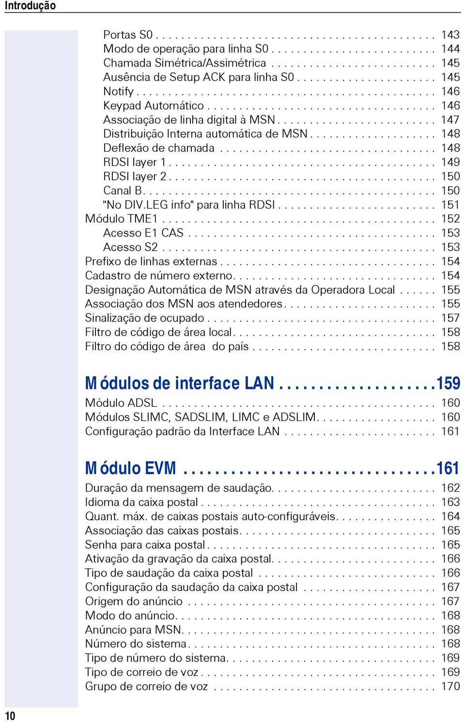 ................................... 146 Associação de linha digital à MSN......................... 147 Distribuição Interna automática de MSN.................... 148 Deflexão de chamada.