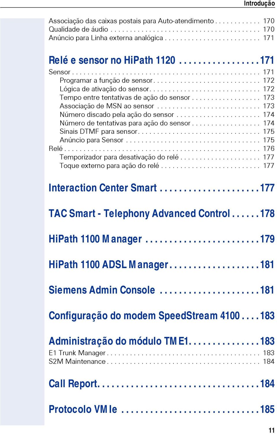 ........................... 172 Lógica de ativação do sensor............................. 172 Tempo entre tentativas de ação do sensor.................. 173 Associação de MSN ao sensor.