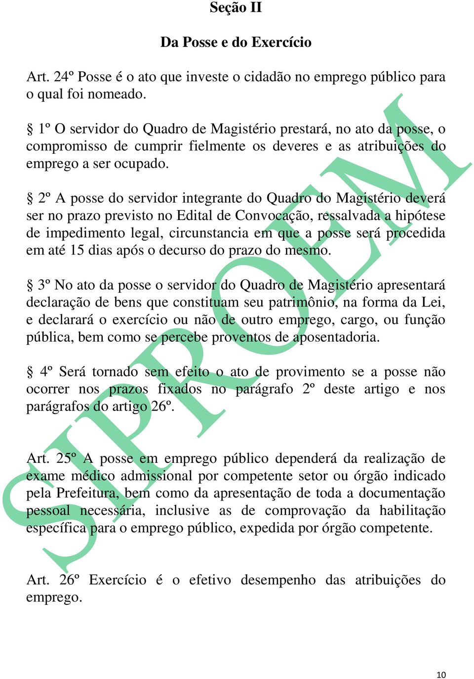 2º A posse do servidor integrante do Quadro do Magistério deverá ser no prazo previsto no Edital de Convocação, ressalvada a hipótese de impedimento legal, circunstancia em que a posse será procedida