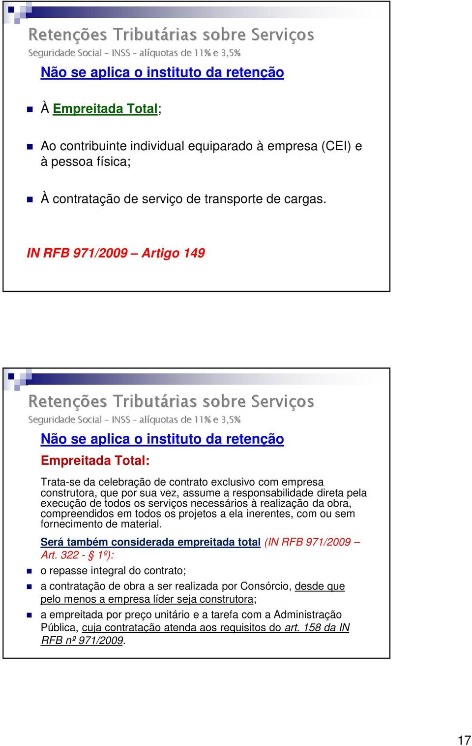 direta pela execução de todos os serviços necessários à realização da obra, compreendidos em todos os projetos a ela inerentes, com ou sem fornecimento de material.