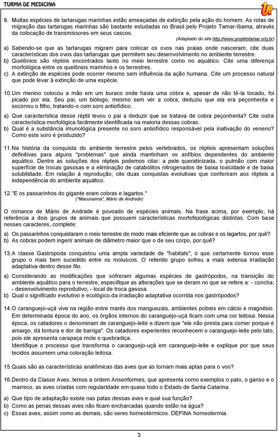 org.br) a) Sabendo-se que as tartarugas migram para colocar os ovos nas praias onde nasceram, cite duas características dos ovos das tartarugas que permitem seu desenvolvimento no ambiente terrestre.