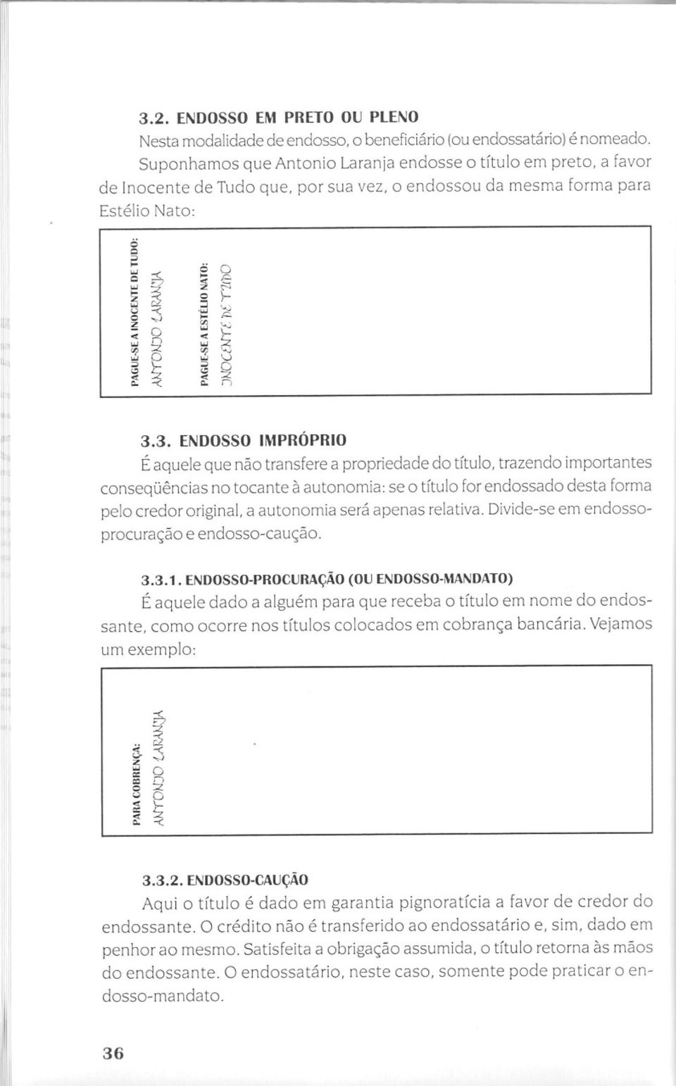 3. ENDOSSO IMPRÓPRIO É aquele que não transfere a propriedade do título, trazendo importantes conseqüências no tocante à autonomia: se o título for endossado desta forma pelo credor original.