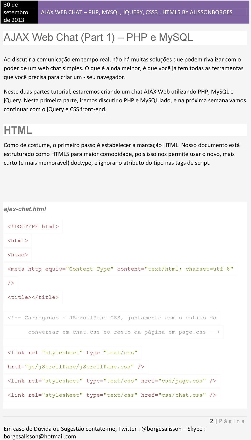 Neste duas partes tutorial, estaremos criando um chat AJAX Web utilizando PHP, MySQL e jquery.