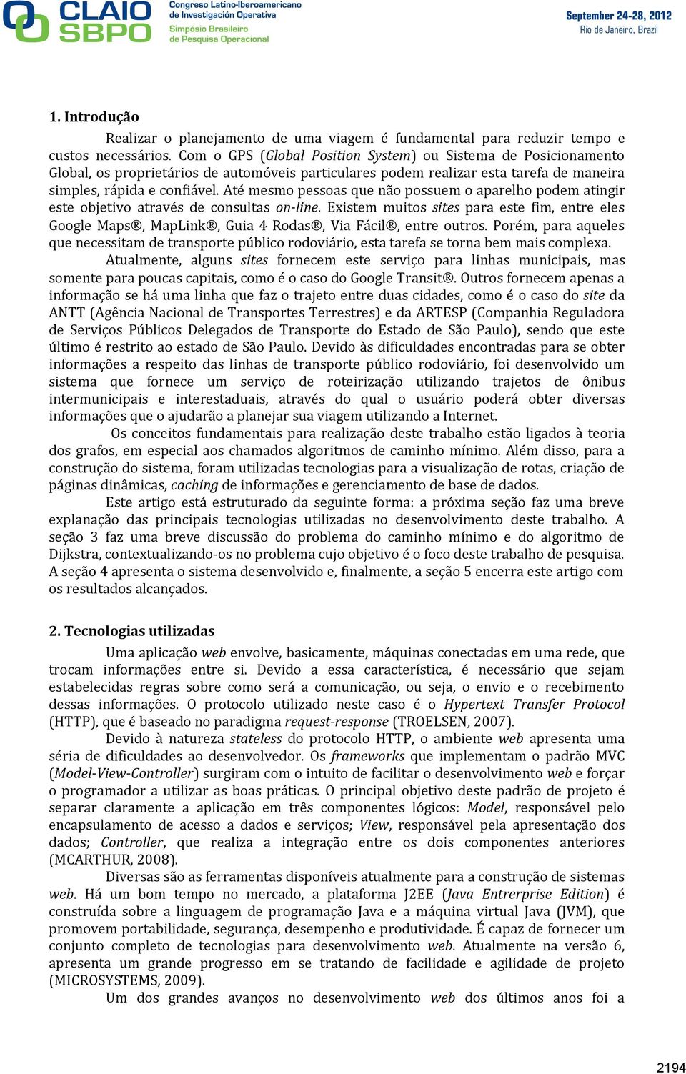 Até mesmo pessoas que não possuem o aparelho podem atingir este objetivo através de consultas on-line.