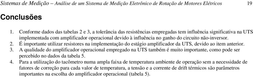 não-inversor. 2. É importante utilizar resistores na implementação do estágio amplificador da UTS, devido ao item anterior. 3.