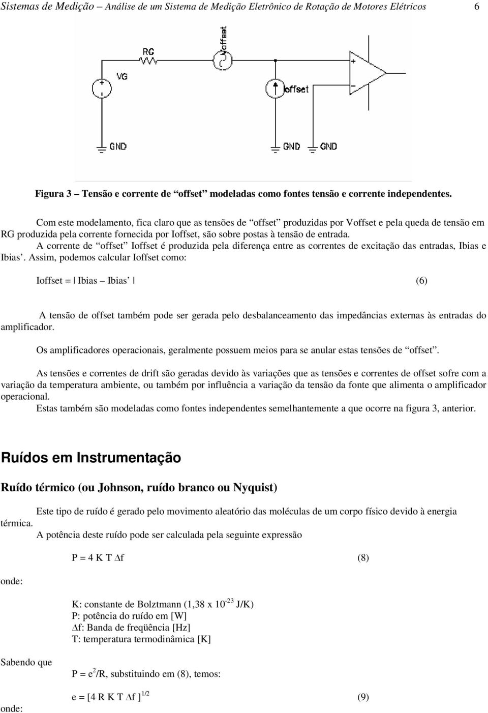 A corrente de offset Ioffset é produzida pela diferença entre as correntes de excitação das entradas, Ibias e Ibias.