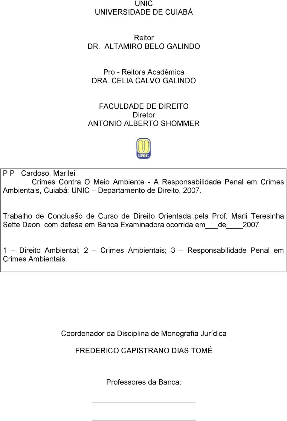 Ambientais, Cuiabá: UNIC Departamento de Direito, 2007. Trabalho de Conclusão de Curso de Direito Orientada pela Prof.