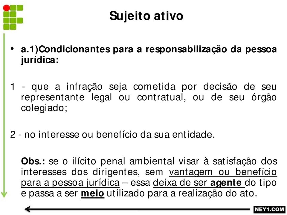 representante legal ou contratual, ou de seu órgão colegiado; 2 - no interesse ou benefício da sua entidade. Obs.