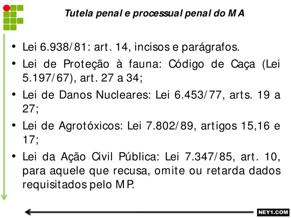 27 a 34; Lei de Danos Nucleares: Lei 6.453/77, arts. 19 a 27; Lei de Agrotóxicos: Lei 7.