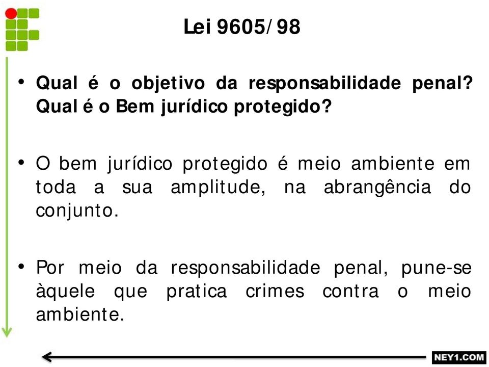 O bem jurídico protegido é meio ambiente em toda a sua amplitude, na