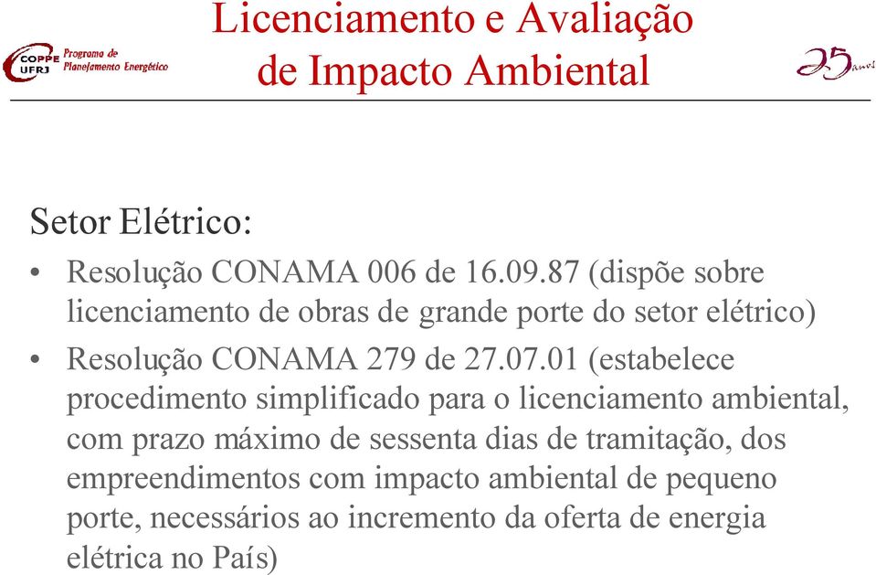 01 (estabelece procedimento simplificado para o licenciamento ambiental, com prazo máximo de sessenta dias de