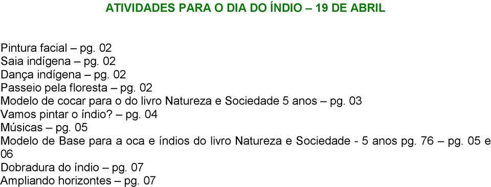 02 Modelo de cocar para o do livro Natureza e Sociedade 5 anos pg. 03 Vamos pintar o índio? pg. 04 Músicas pg.