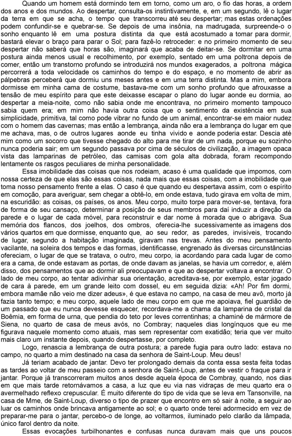 Se depois de uma insônia, na madrugada, surpreende-o o sonho enquanto lê em uma postura distinta da que está acostumado a tomar para dormir, bastará elevar o braço para parar o Sol; para fazê-lo