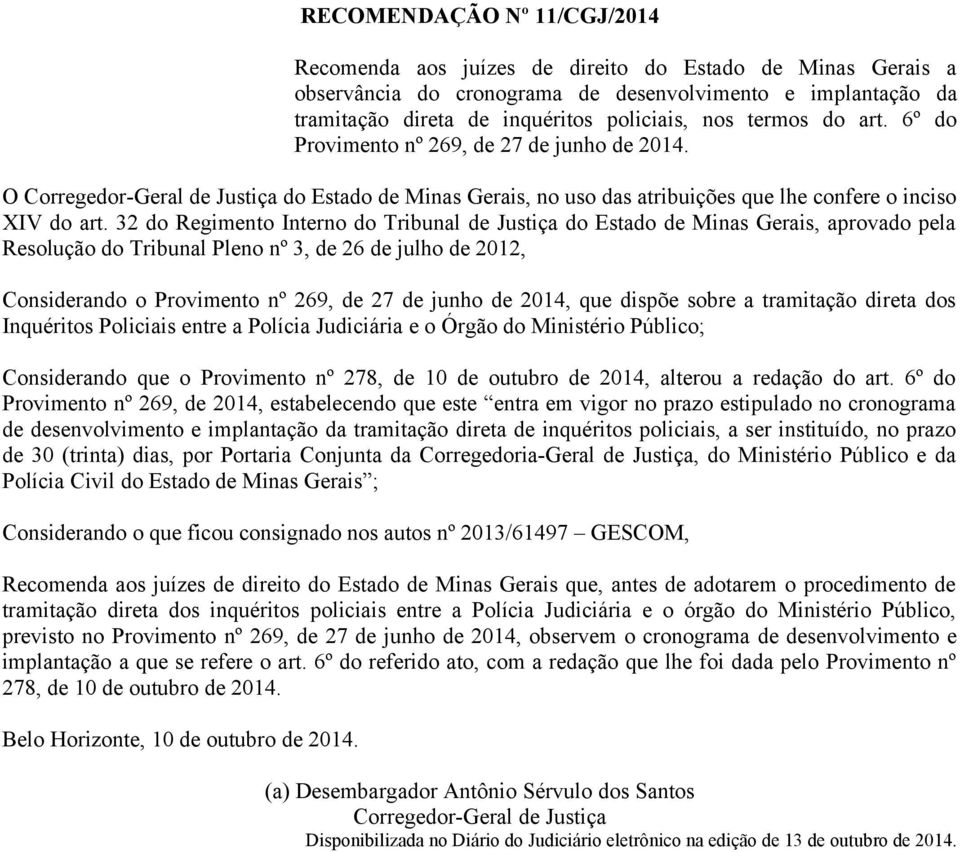 32 do Regimento Interno do Tribunal de Justiça do Estado de Minas Gerais, aprovado pela Resolução do Tribunal Pleno nº 3, de 26 de julho de 2012, Considerando o Provimento nº 269, de 27 de junho de