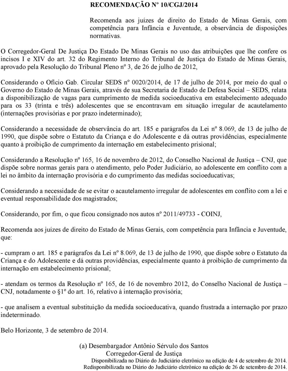 32 do Regimento Interno do Tribunal de Justiça do Estado de Minas Gerais, aprovado pela Resolução do Tribunal Pleno nº 3, de 26 de julho de 2012, Considerando o Ofício Gab.
