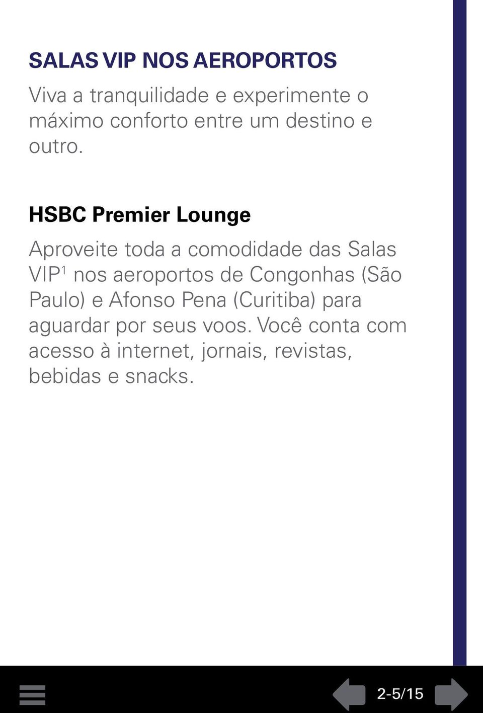 HSBC Premier Lounge Aproveite toda a comodidade das Salas VIP 1 nos aeroportos de