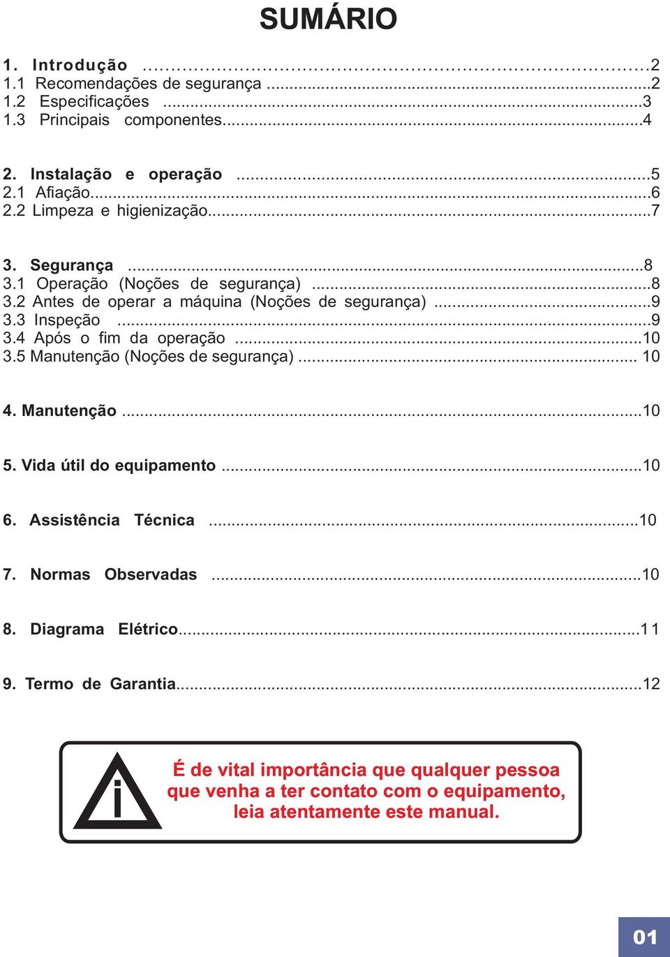 ..10 3.5 Manutenção (Noções de segurança)... 10 4. Manutenção...10 5. Vida útil do equipamento...10 6. Assistência Técnica...10 7. Normas Observadas...10 8.