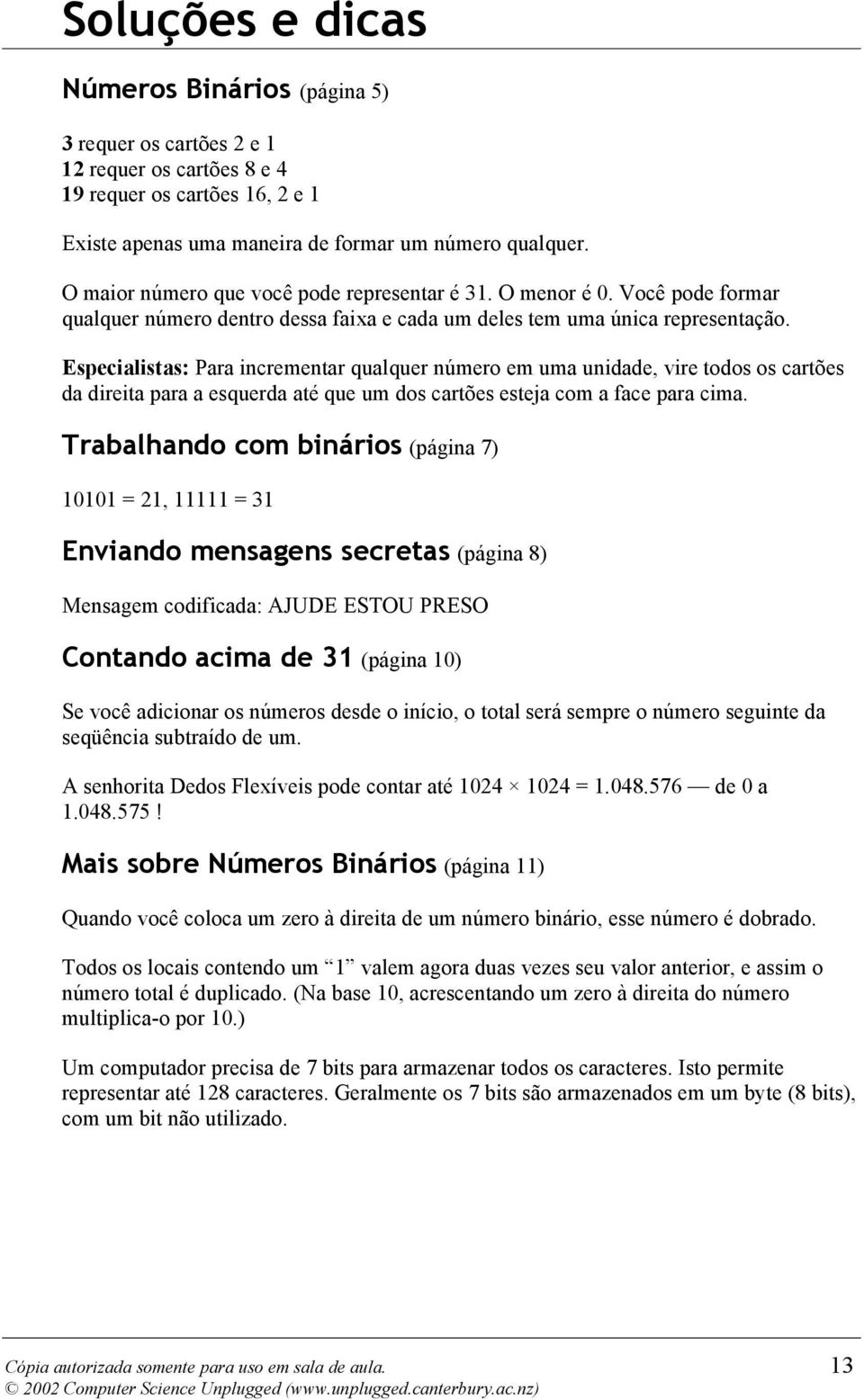 Especialistas: Para incrementar qualquer número em uma unidade, vire todos os cartões da direita para a esquerda até que um dos cartões esteja com a face para cima.