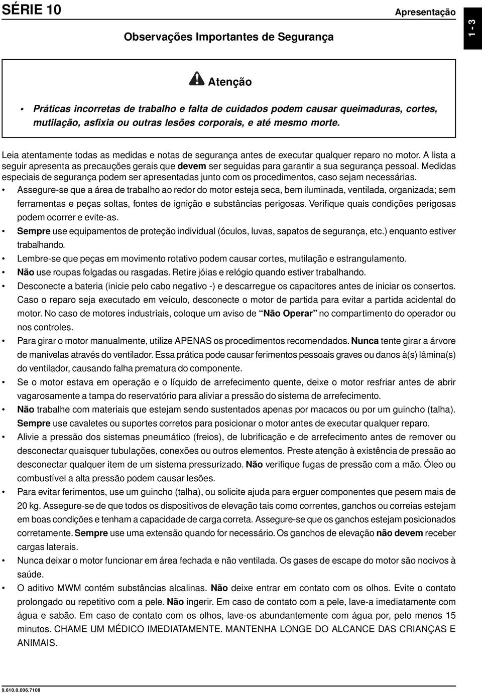 A lista a seguir apresenta as precauções gerais que devem ser seguidas para garantir a sua segurança pessoal.