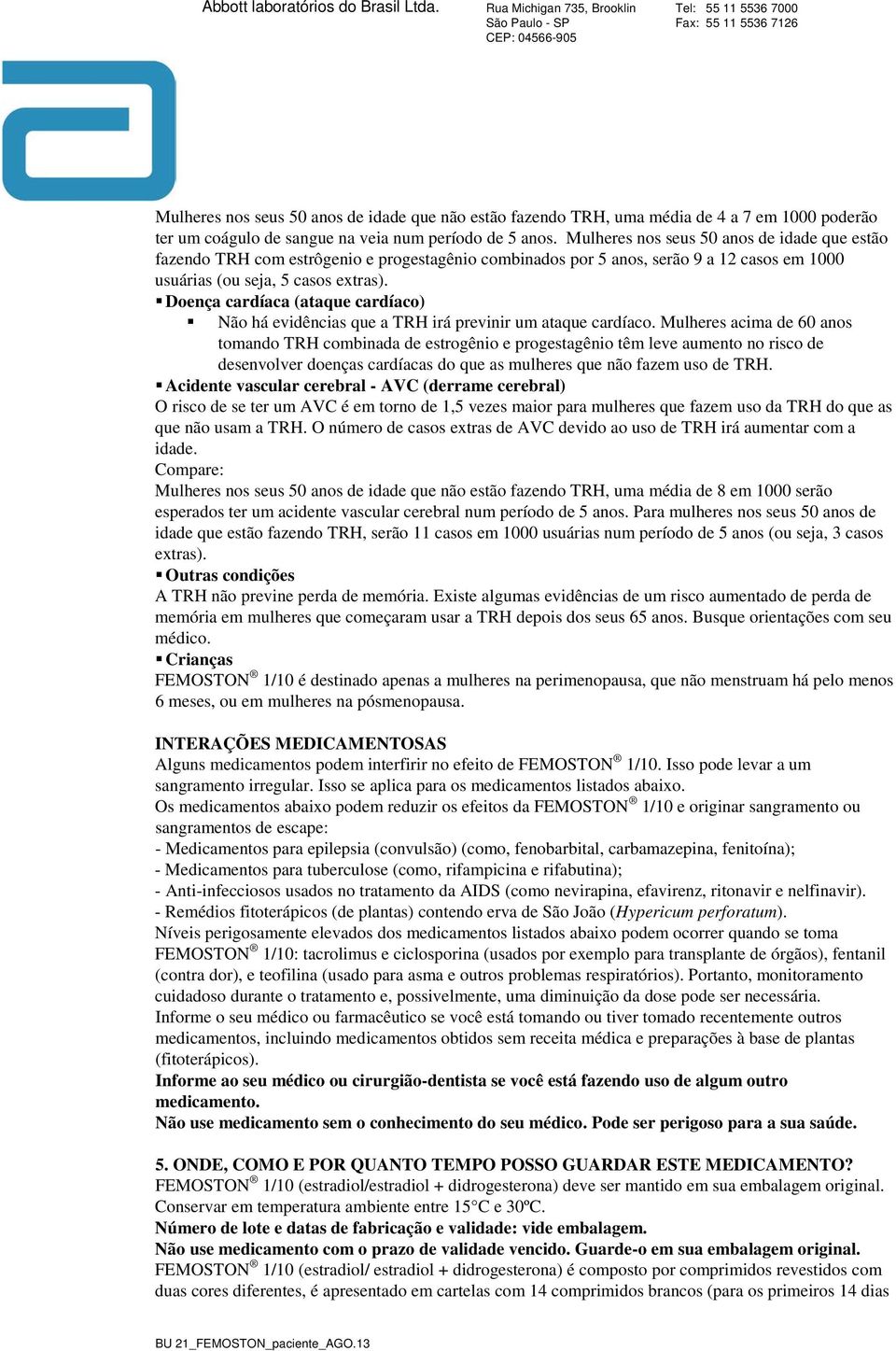 Doença cardíaca (ataque cardíaco) Não há evidências que a TRH irá previnir um ataque cardíaco.