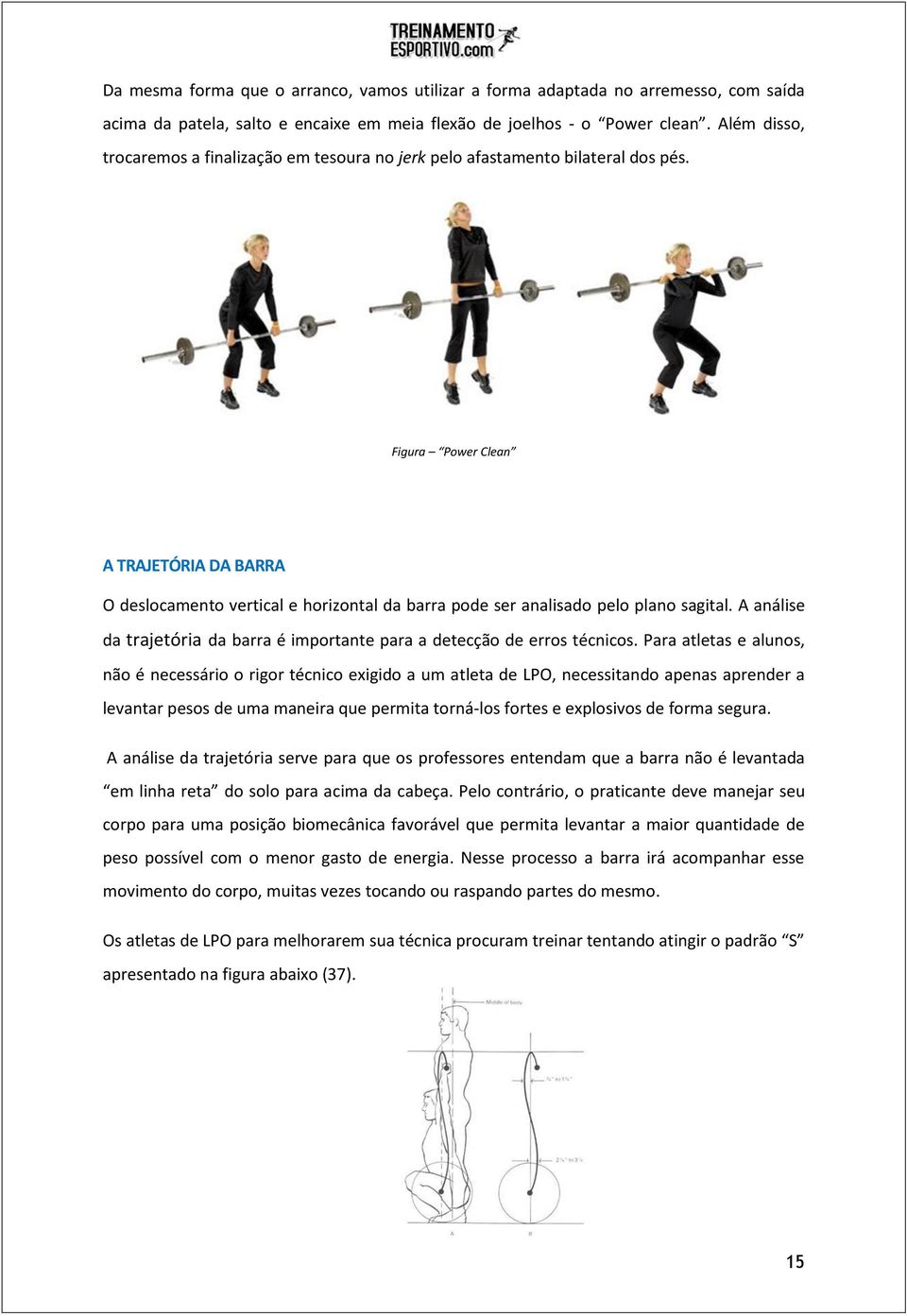 Figura Power Clean A TRAJETÓRIA DA BARRA O deslocamento vertical e horizontal da barra pode ser analisado pelo plano sagital.