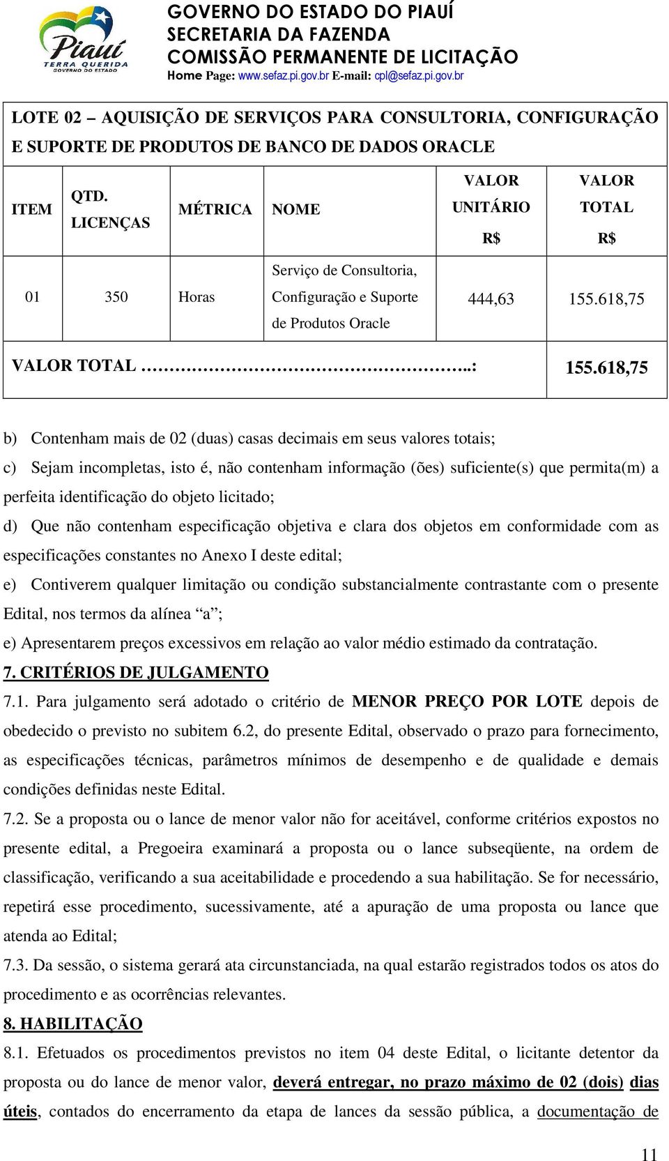 618,75 b) Contenham mais de 02 (duas) casas decimais em seus valores totais; c) Sejam incompletas, isto é, não contenham informação (ões) suficiente(s) que permita(m) a perfeita identificação do