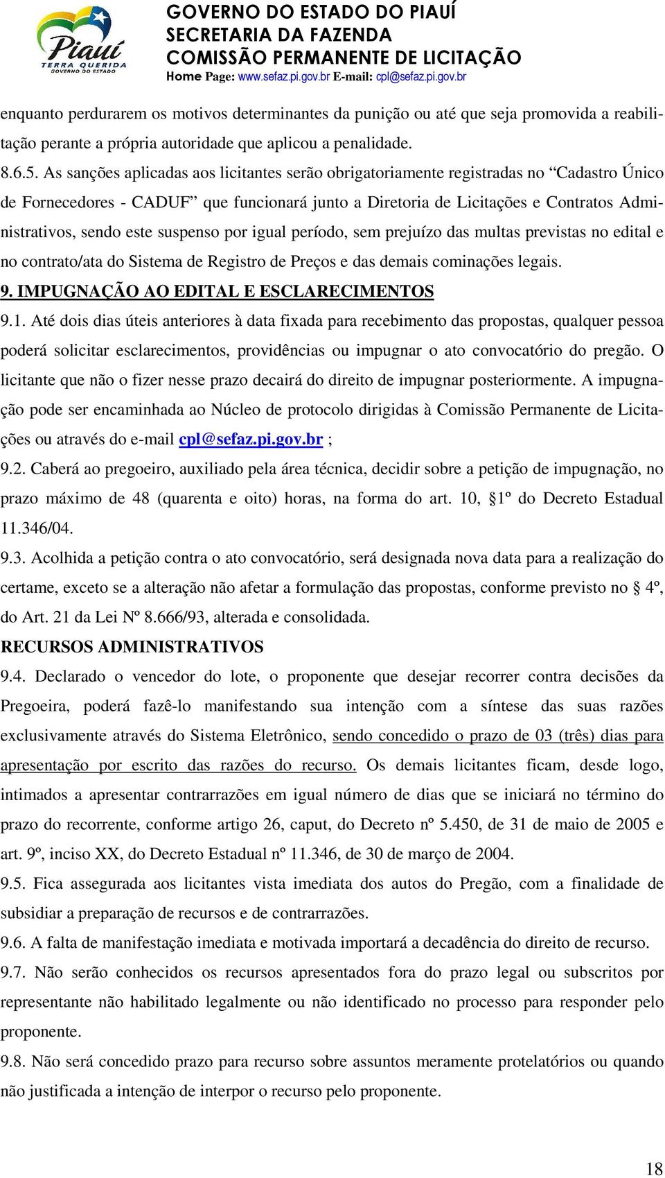 suspenso por igual período, sem prejuízo das multas previstas no edital e no contrato/ata do Sistema de Registro de Preços e das demais cominações legais. 9. IMPUGNAÇÃO AO EDITAL E ESCLARECIMENTOS 9.