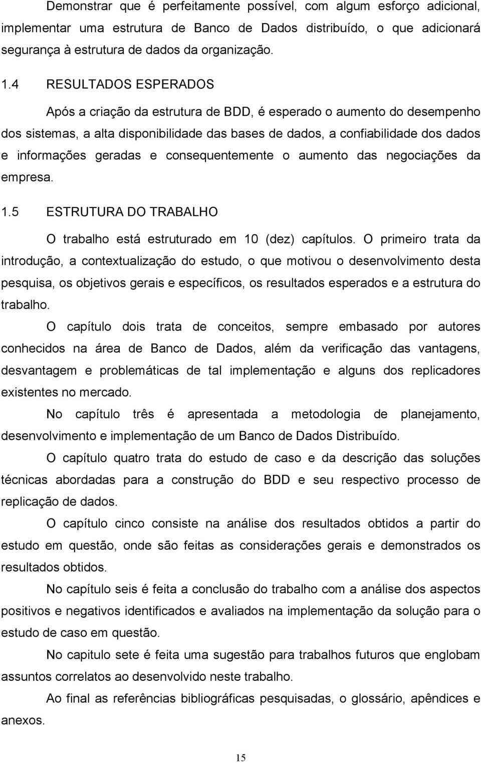 e consequentemente o aumento das negociações da empresa. 1.5 ESTRUTURA DO TRABALHO O trabalho está estruturado em 10 (dez) capítulos.