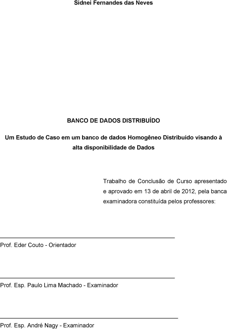 apresentado e aprovado em 13 de abril de 2012, pela banca examinadora constituída pelos