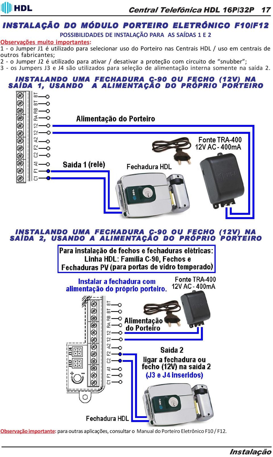 Jumpers J3 e J4 são utilizados para seleção de alimentação interna somente na saída 2.