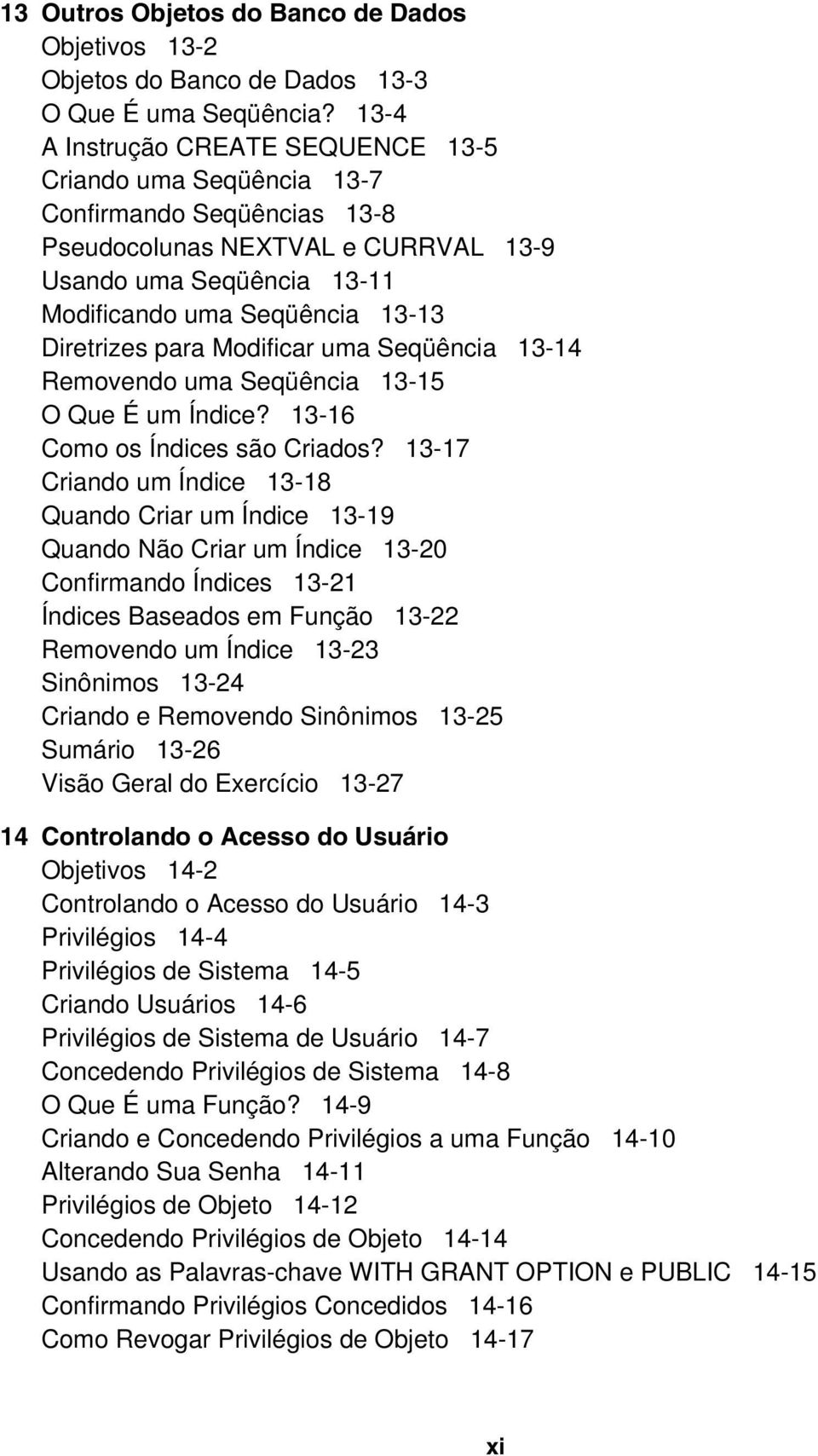 para Modificar uma Seqüência 13-14 Removendo uma Seqüência 13-15 O Que É um Índice? 13-16 Como os Índices são Criados?