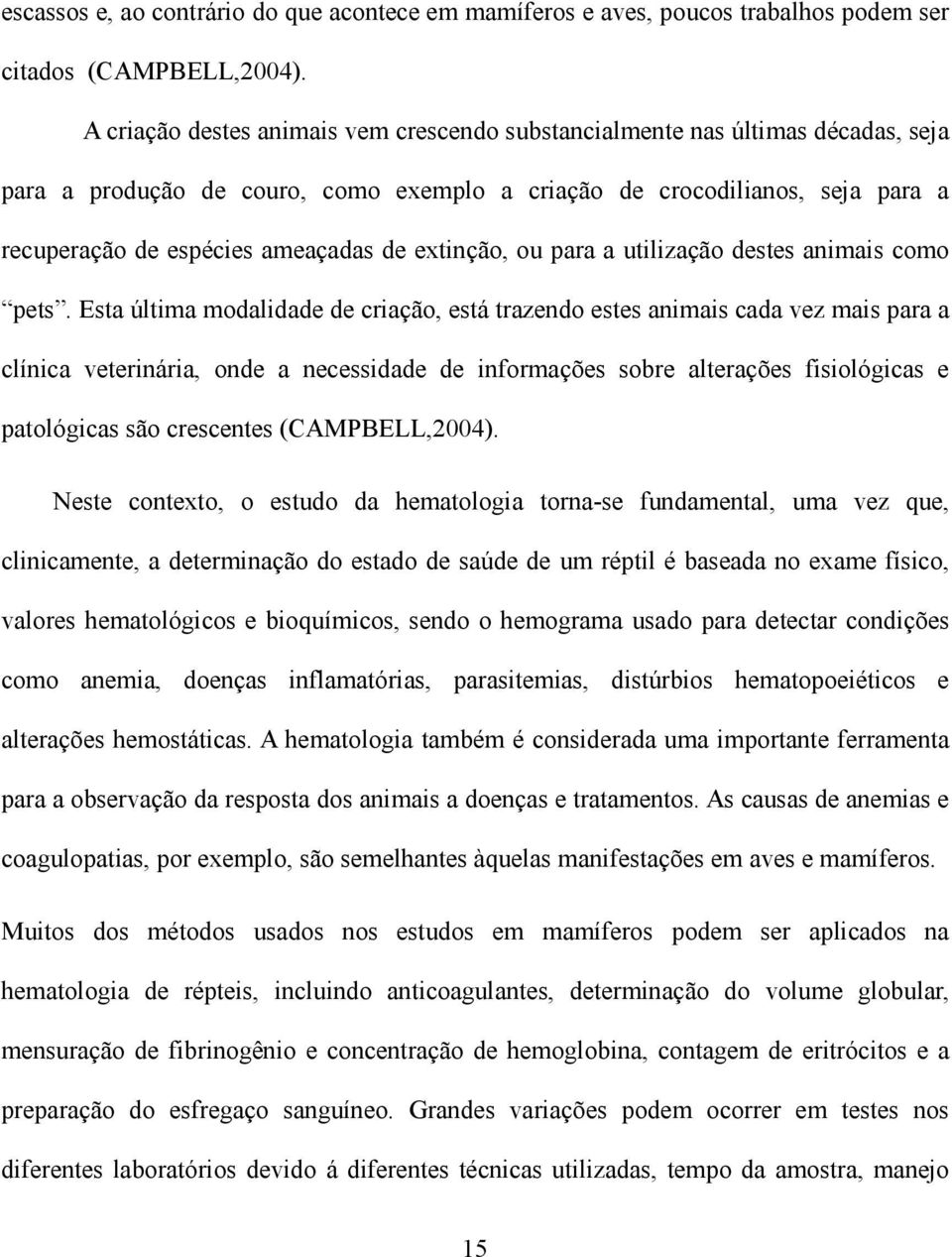 extinção, ou para a utilização destes animais como pets.