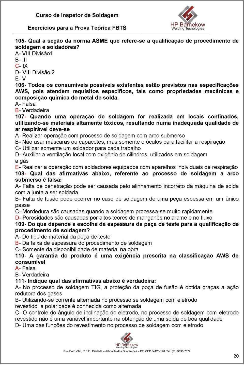 mecânicas e composição química do metal de solda.