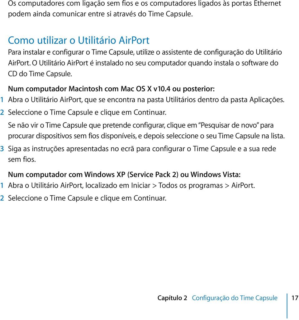O Utilitário AirPort é instalado no seu computador quando instala o software do CD do Time Capsule. Num computador Macintosh com Mac OS X v10.