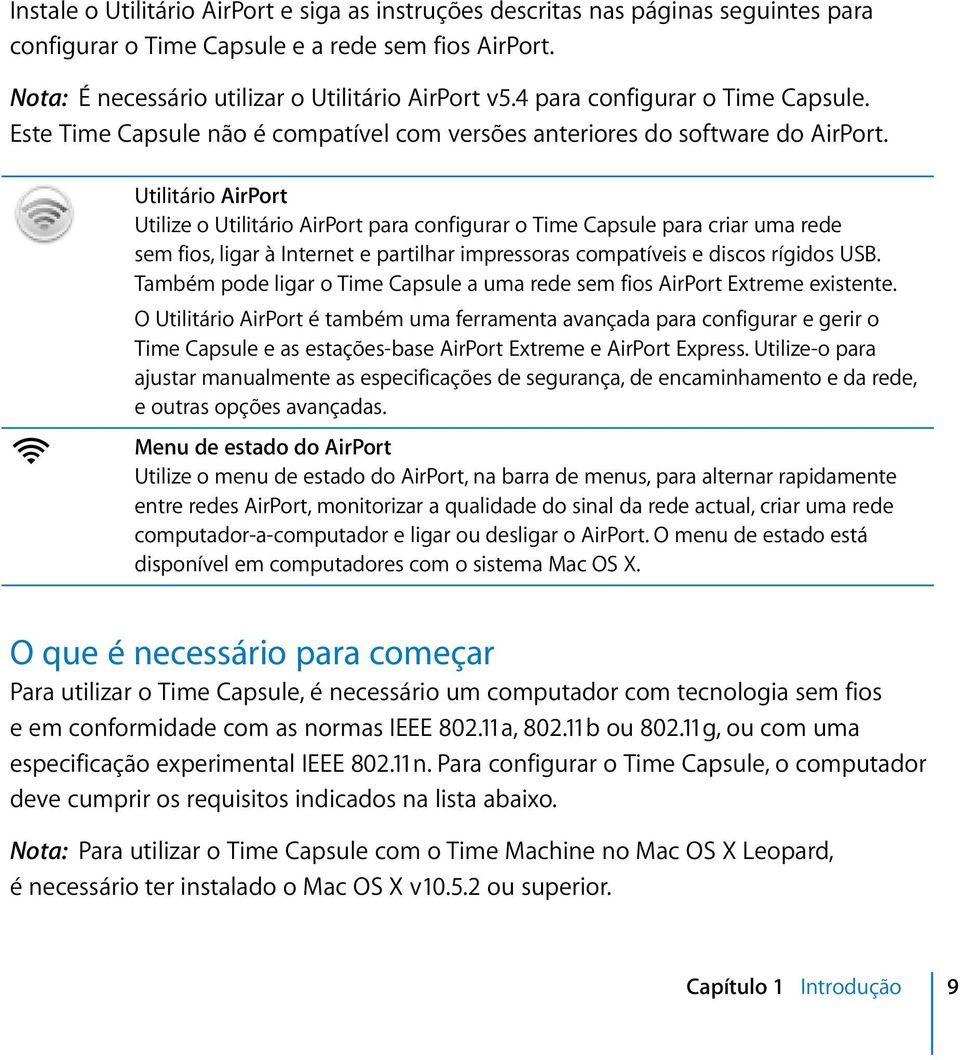 Z Utilitário AirPort Utilize o Utilitário AirPort para configurar o Time Capsule para criar uma rede sem fios, ligar à Internet e partilhar impressoras compatíveis e discos rígidos USB.