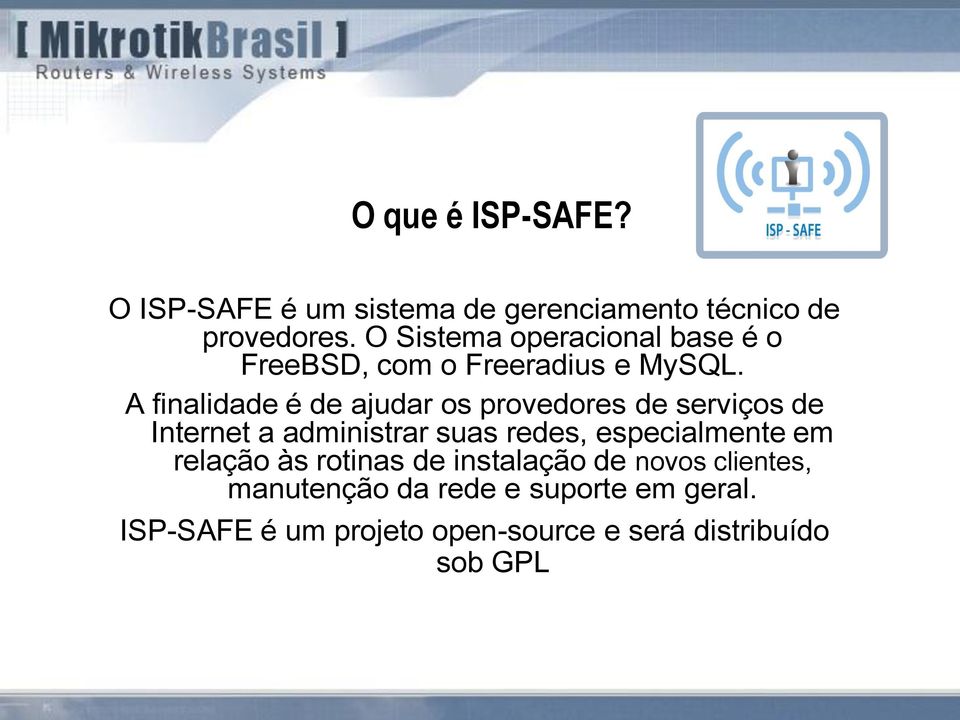 A finalidade é de ajudar os provedores de serviços de Internet a administrar suas redes,