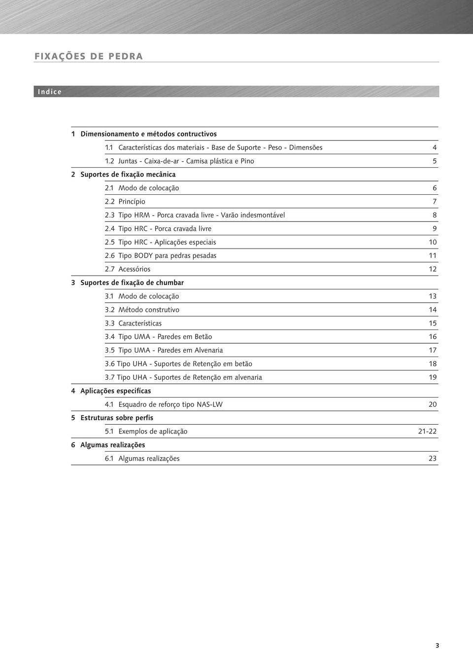 Tipo HRC - Porca cravada livre 9 2. Tipo HRC - Aplicações especiais 10 2.6 Tipo BODY para pedras pesadas 11 2. Acessórios 12 Suportes de fixação de chumbar.1 Modo de colocação 1.