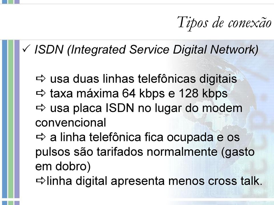 do modem convencional a linha telefônica fica ocupada e os pulsos são