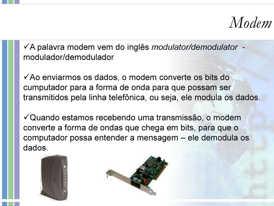 pela linha telefônica, ou seja, ele modula os dados.