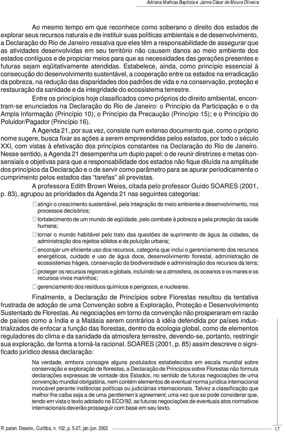 necessidades das gerações presentes e futuras sejam eqüitativamente atendidas.