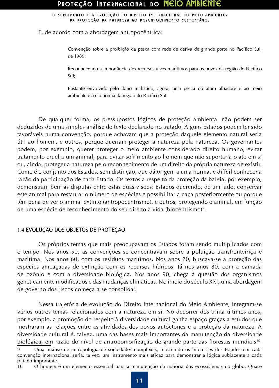 Pacífico Sul; Bastante envolvido pelo dano realizado, agora, pela pesca do atum albacore e ao meio ambiente e à economia da região do Pacífico Sul.