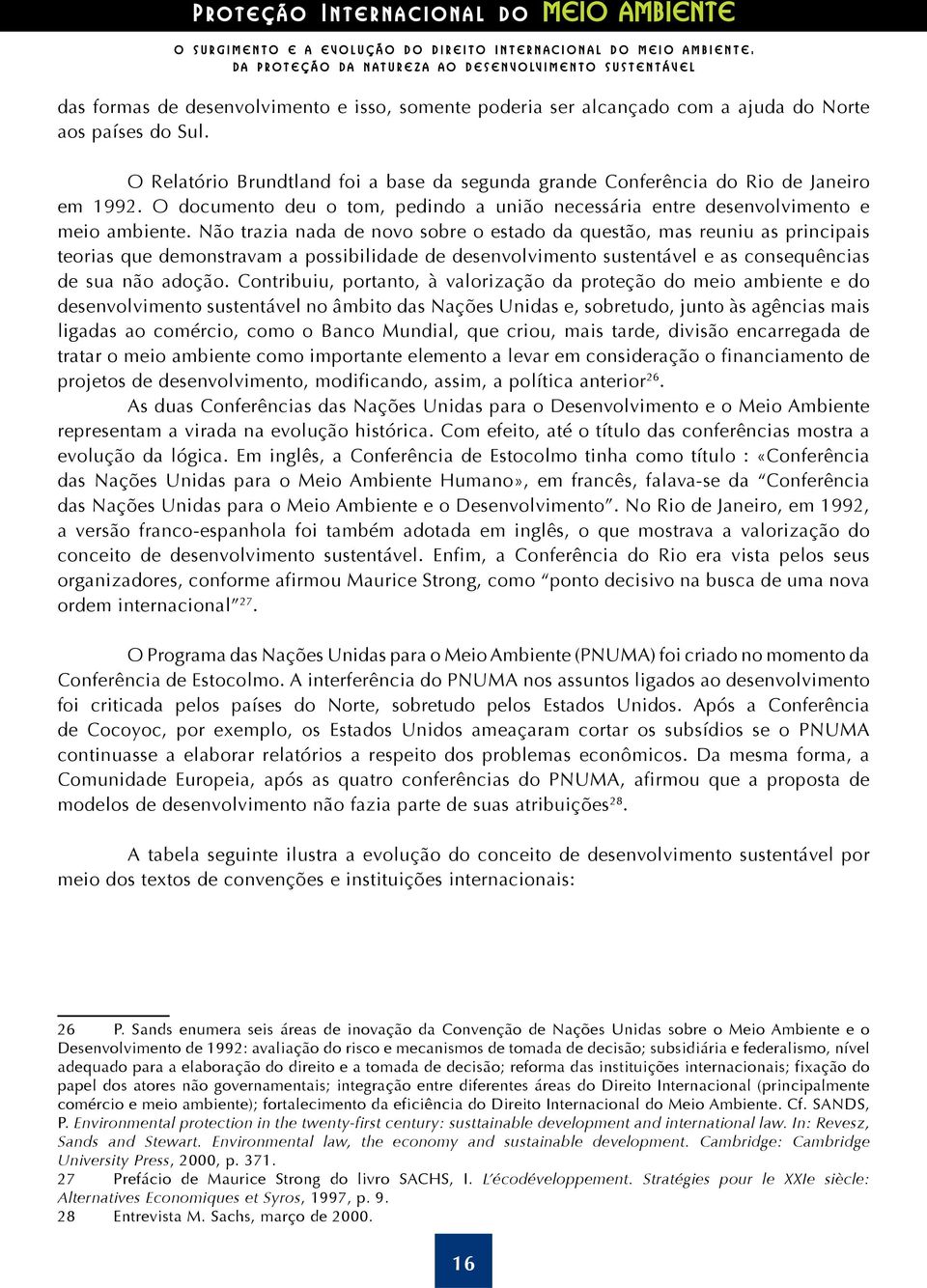 O documento deu o tom, pedindo a união necessária entre desenvolvimento e meio ambiente.